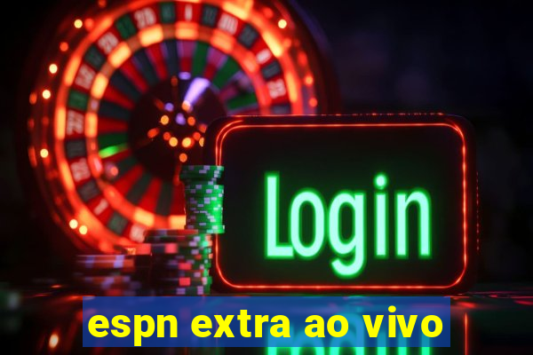 espn extra ao vivo